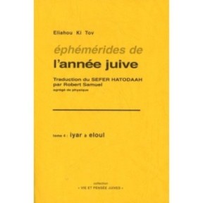 Ephemerides of the Jewish year - Tome IV: Iyar in Eloul - Eliahou Ki tov