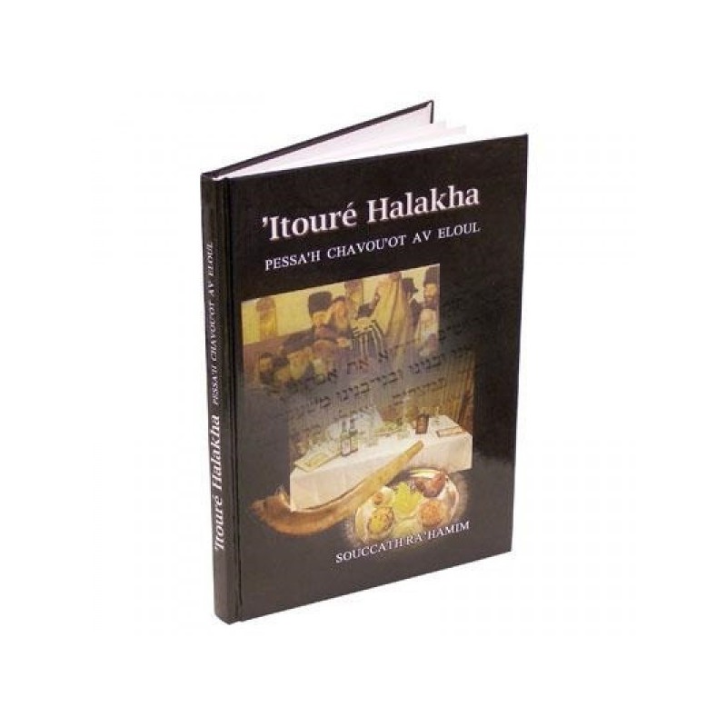 Itouré Halakha Pessah Chavouot Av Elloul