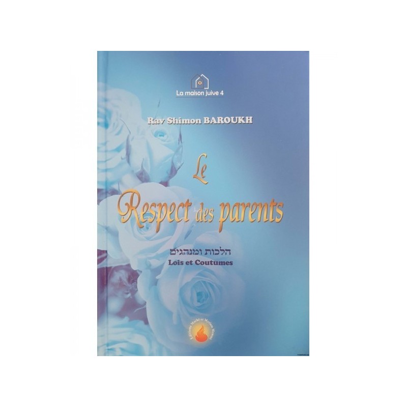 Le Respect des parents - Lois et Coutumes - Rav Shimon Baroukh