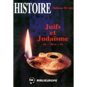 Juifs et Judaïsme - Tome I (de -700 à +70) - Marianne Picard