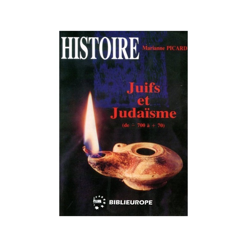 Juifs et Judaïsme - Tome I (de -700 à +70) - Marianne Picard