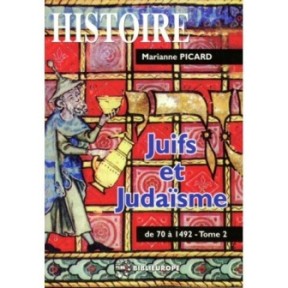 Juifs et Judaïsme - Tome II - de 70 à 1492 - Marianne Picard