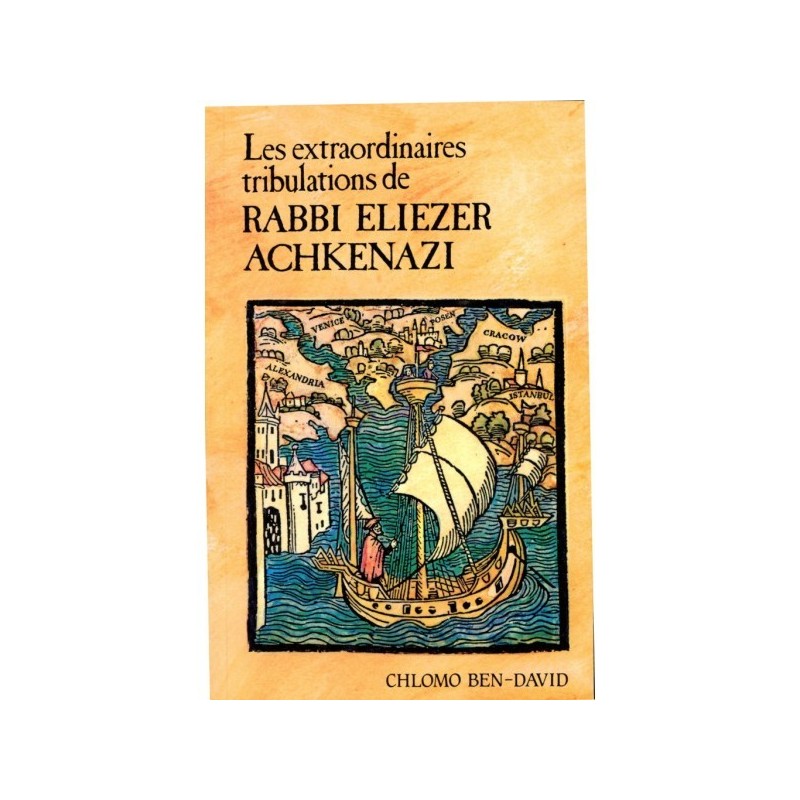 Les extraordinaires tribulations de Rabbi Eliezer Achkenazi - Chlomo Ben-David
