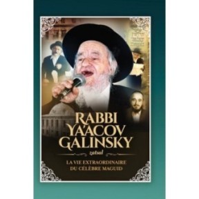 LA VIE EXTRAODINAIRE DU CELEBRE MAGUID - RABBI YAACOV GALINSKY
