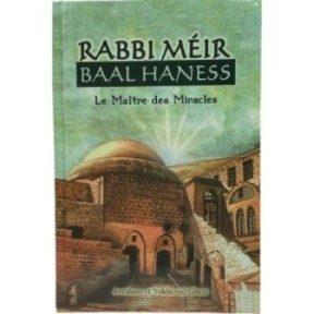 Rabbi Méir Baal Haness - Le maitre des miracles