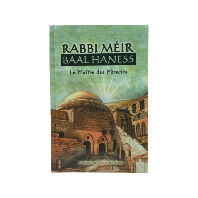 Rabbi Méir Baal Haness - Le maitre des miracles