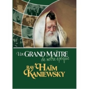 Un grand maitre de notre époque Rav Haim Kaniewsky