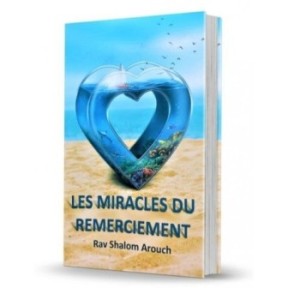 Les miracles du remerciement -Rav Chalom Arouch