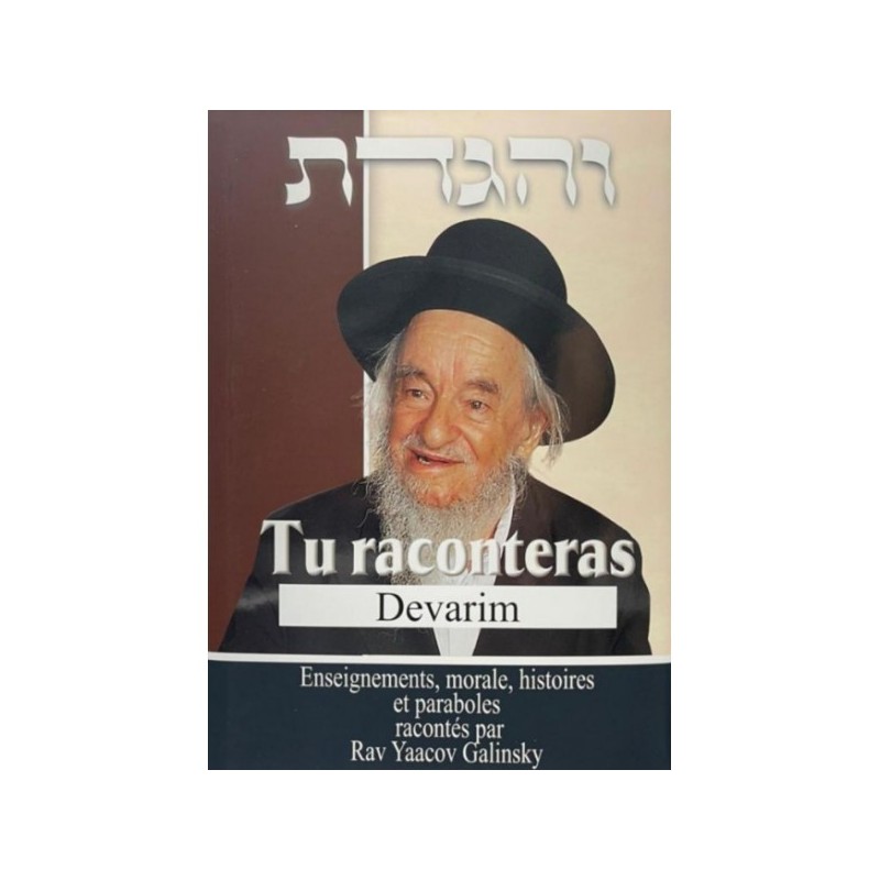Tu raconteras Devarim-Enseignements, morales, histoires et paraboles - Rav Yaacov Galinsky